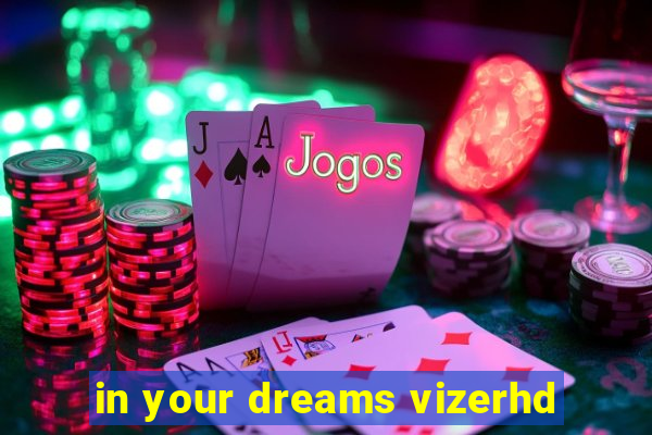 in your dreams vizerhd